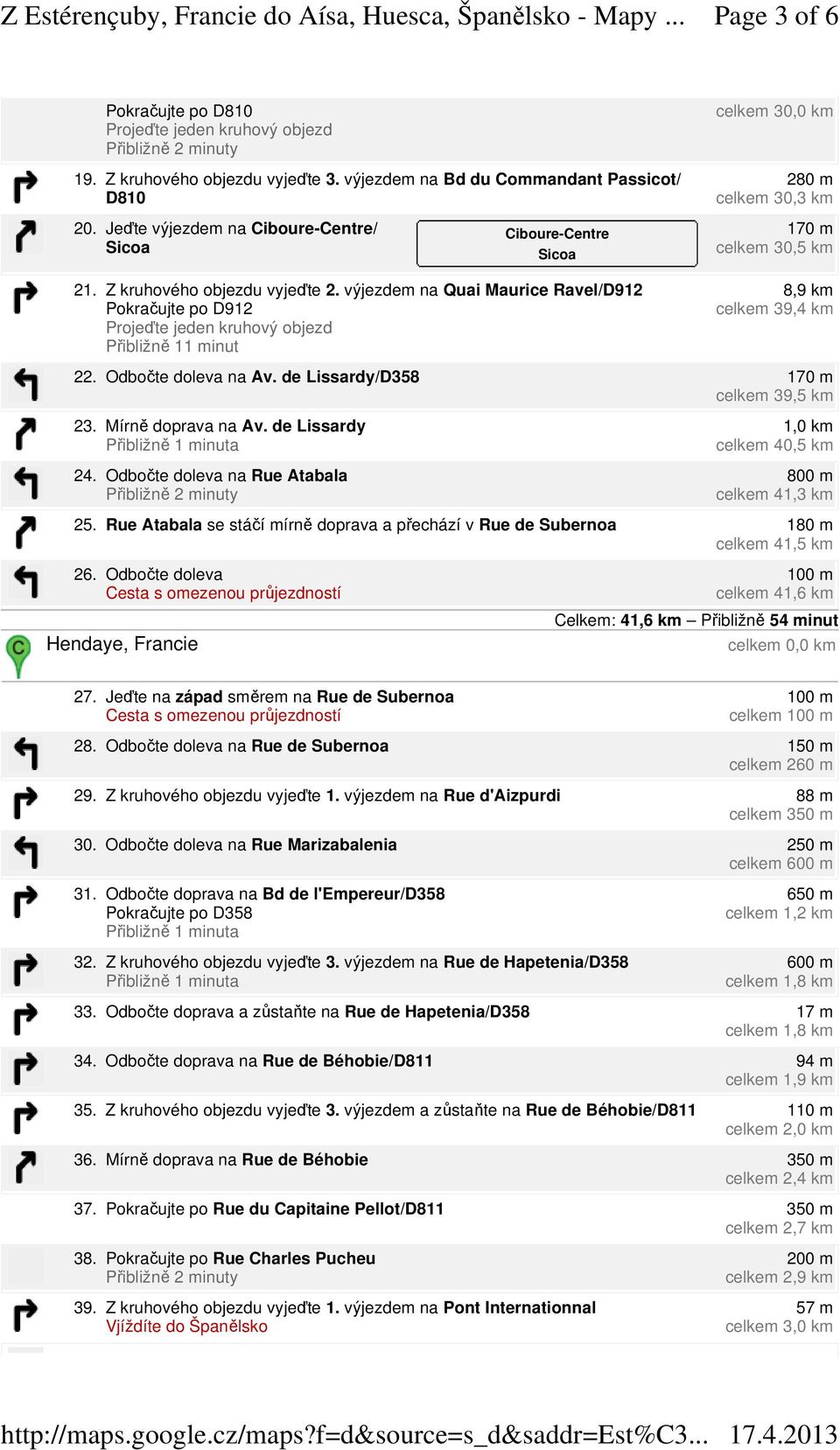 výjezdem na Quai Maurice Ravel/D912 Pokračujte po D912 Přibližně 11 minut 8,9 km celkem 39,4 km 22. Odbočte doleva na Av. de Lissardy/D358 170 m celkem 39,5 km 23. Mírně doprava na Av. de Lissardy 24.