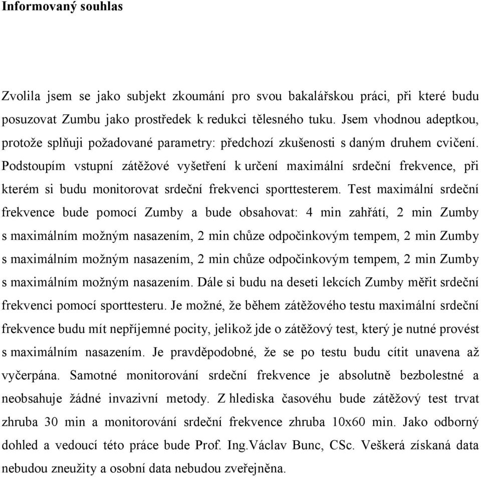 Podstoupím vstupní zátěžové vyšetření k určení maximální srdeční frekvence, při kterém si budu monitorovat srdeční frekvenci sporttesterem.