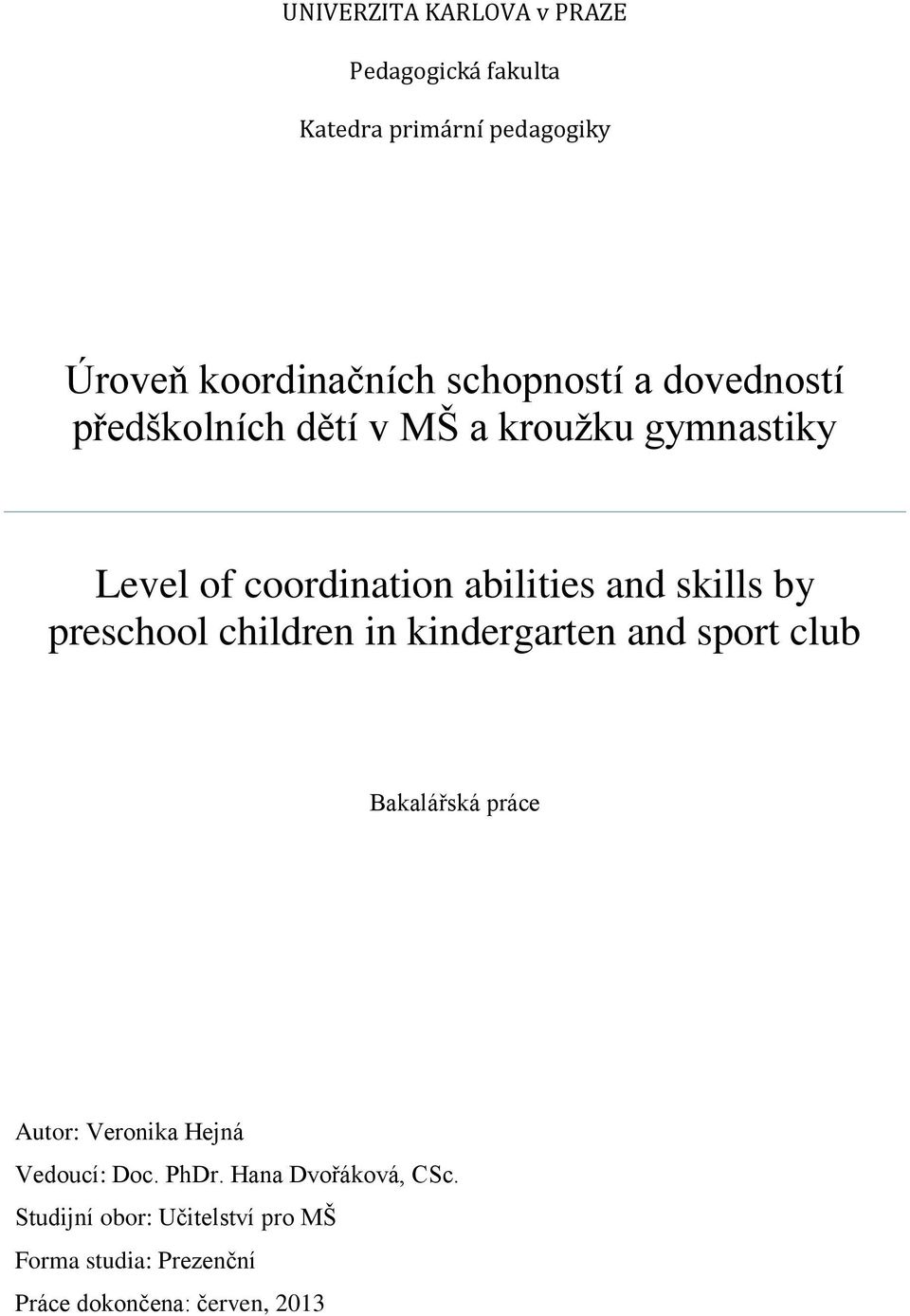 preschool children in kindergarten and sport club Bakalářská práce Autor: Veronika Hejná Vedoucí: Doc.