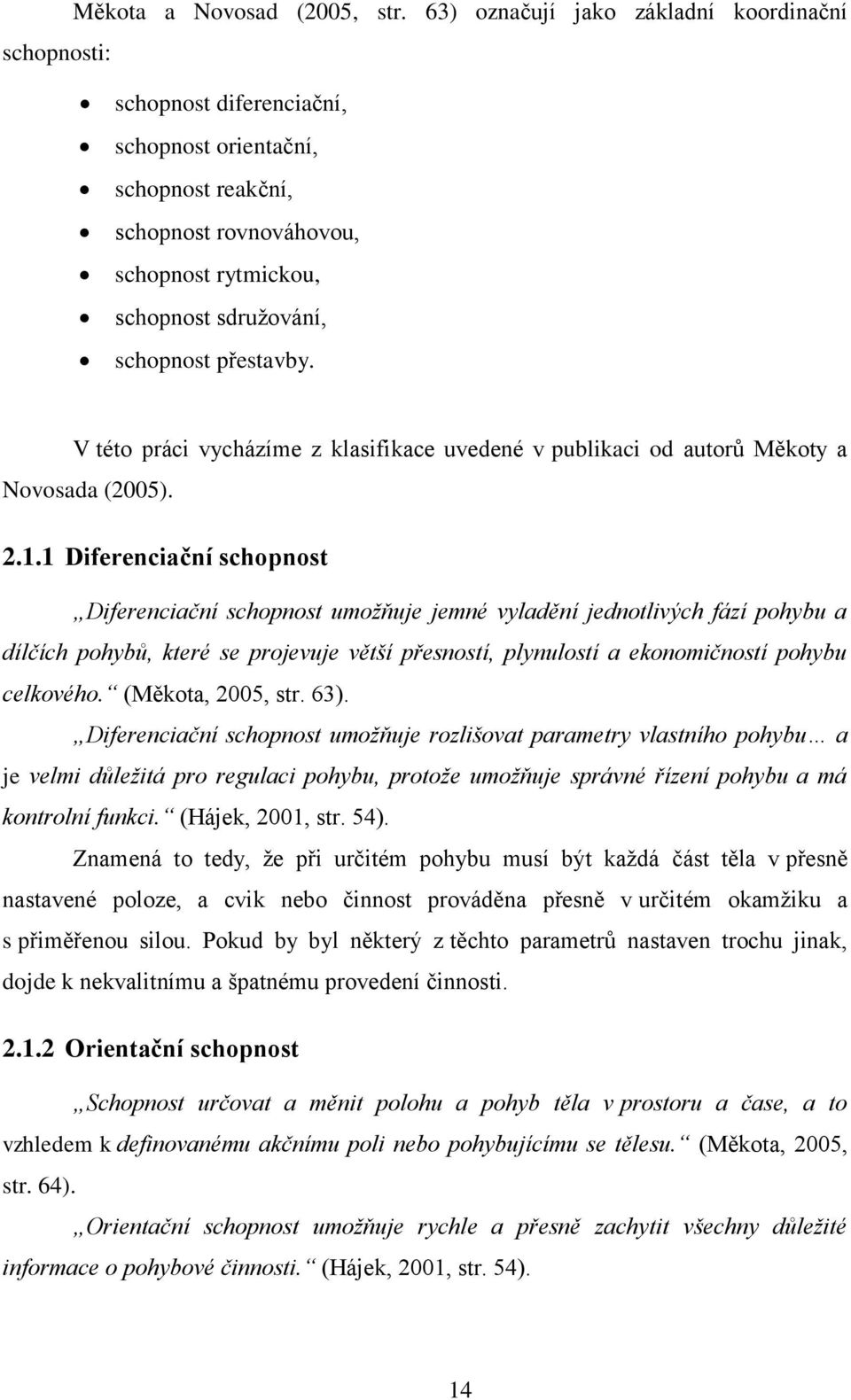 přestavby. V této práci vycházíme z klasifikace uvedené v publikaci od autorů Měkoty a Novosada (2005). 2.1.