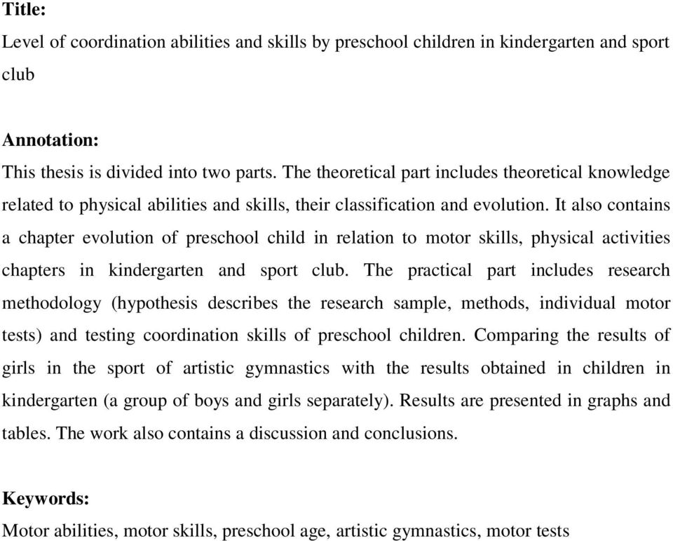 It also contains a chapter evolution of preschool child in relation to motor skills, physical activities chapters in kindergarten and sport club.