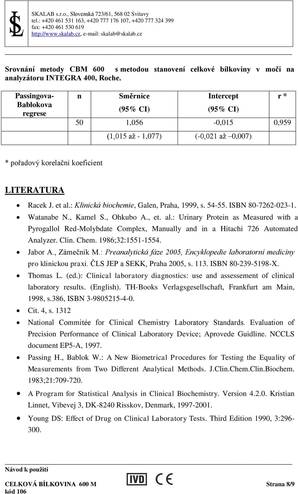 : Klinická biochemie, Galen, Praha, 1999, s. 54-55. ISBN 80-7262-023-1. Watanabe N., Kamel S., Ohkubo A., et. al.