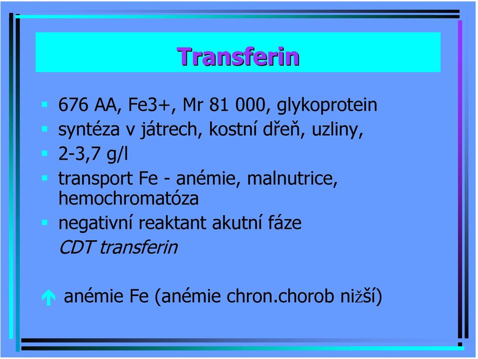anémie, malnutrice, hemochromatóza negativní reaktant