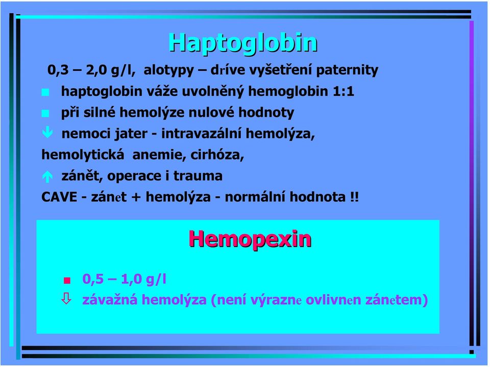 hemolýza, hemolytická anemie, cirhóza, zánět, operace i trauma CAVE - zánet +