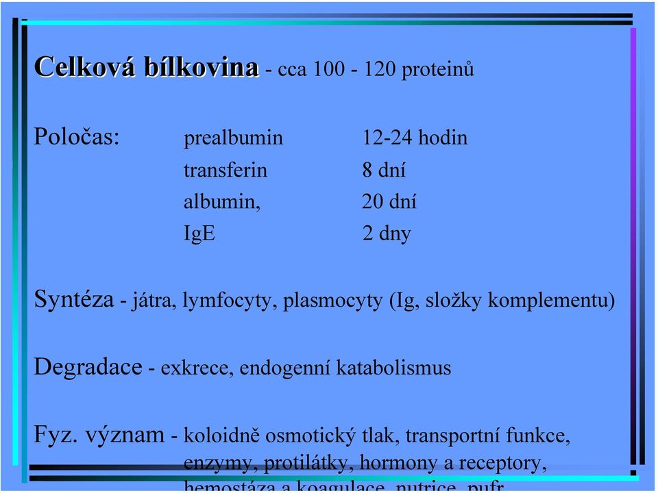 plasmocyty (Ig, složky komplementu) Degradace - exkrece, endogenní katabolismus