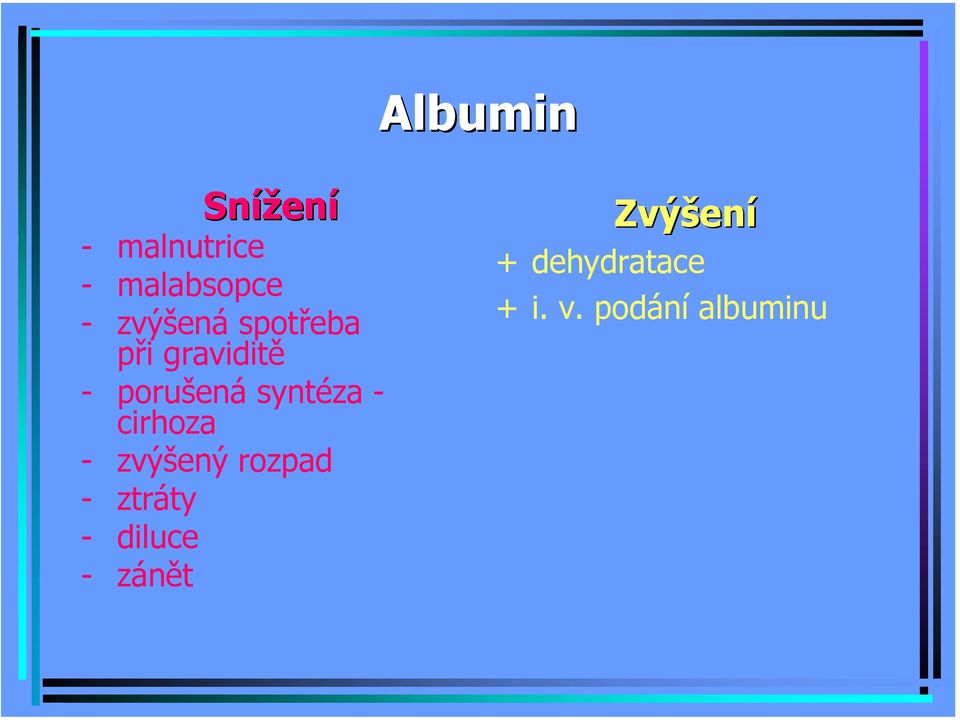 syntéza - cirhoza - zvýšený rozpad - ztráty -