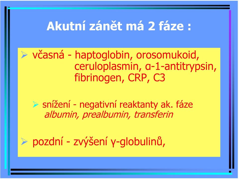 fibrinogen, CRP, C3 snížení - negativní reaktanty ak.