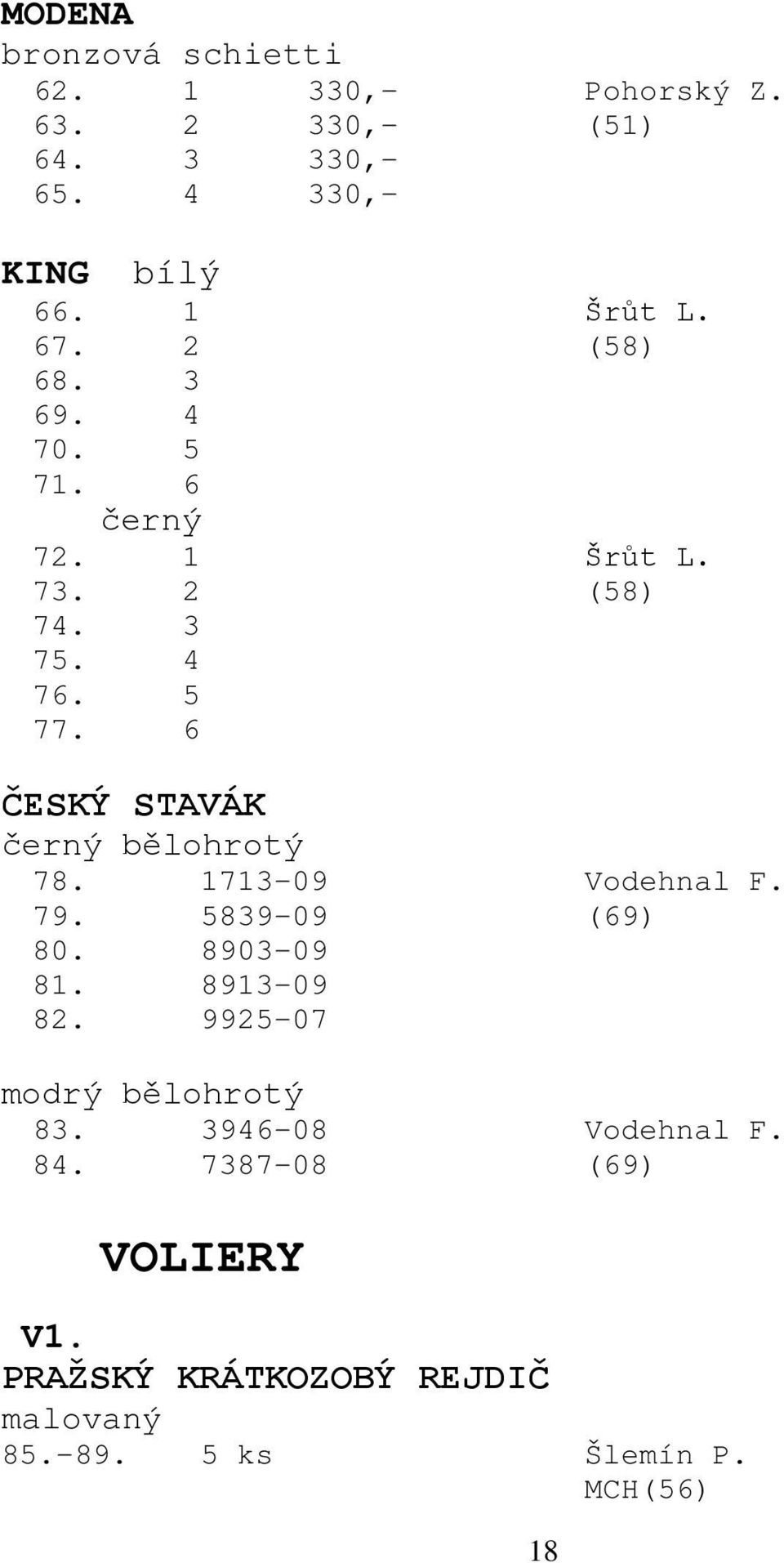 6 ČESKÝ STAVÁK černý bělohrotý 78. 1713-09 Vodehnal F. 79. 5839-09 (69) 80. 8903-09 81. 8913-09 82.