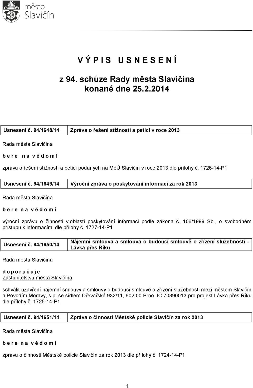 94/649/4 Výroční zpráva o poskytování informací za rok 03 výroční zprávu o činnosti v oblasti poskytování informaci podle zákona č. 06/999 Sb., o svobodném přístupu k informacím, dle přílohy č.