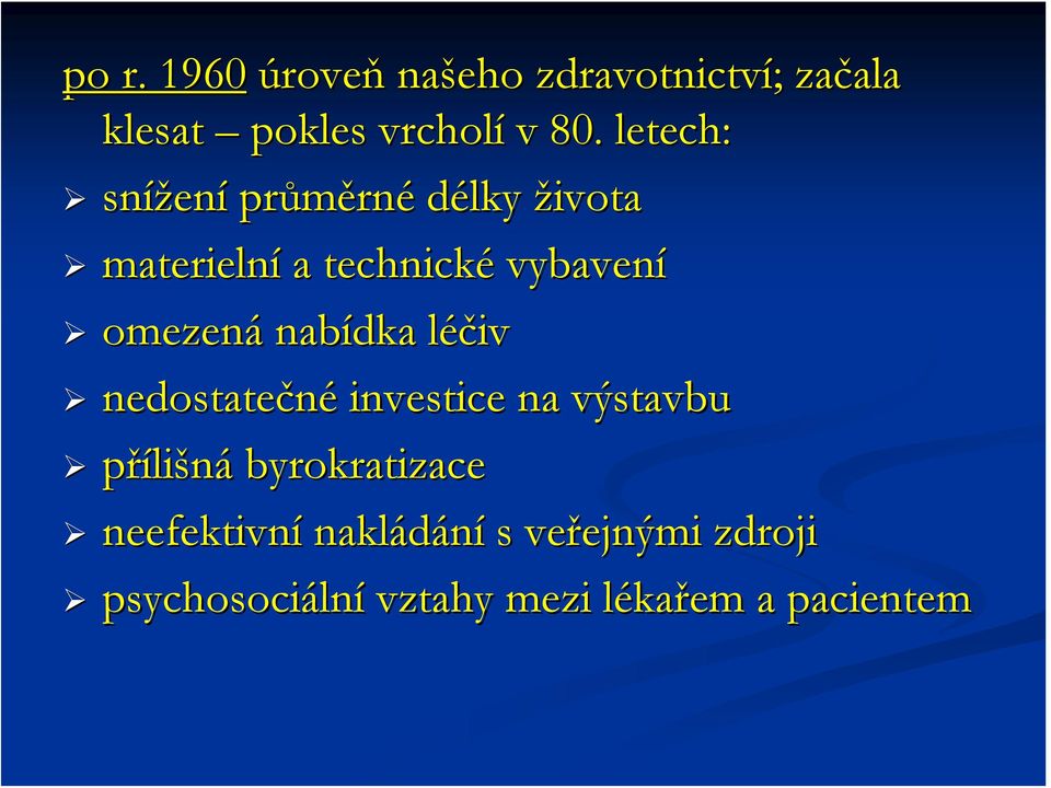 nabídka léčivl nedostatečné investice na výstavbu přílišná byrokratizace neefektivní