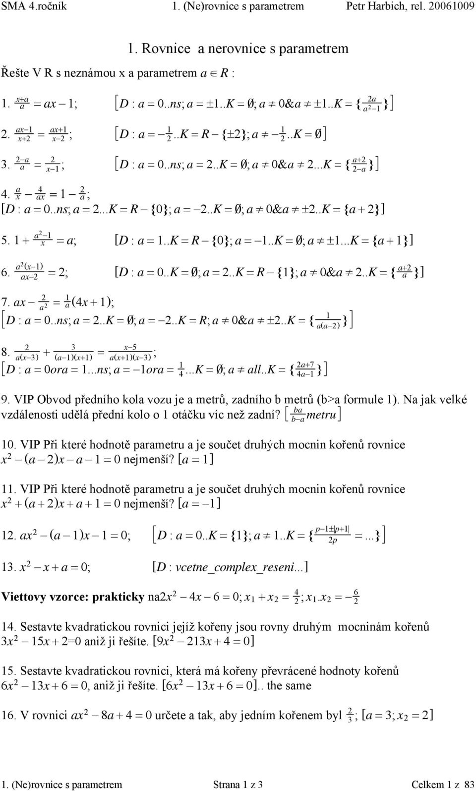 + a x = a; [D : a =..K = R {0}; a =..K = π; a!!...k ={a + }] 6. a (x ) ax = ; [D : a = 0..K = π; a =..K = R {}; a! 0&a!..K ={ a+ a }] 7. ax a = a (4x + ); D : a = 0..ns; a =..K = π; a =..K = R; a!