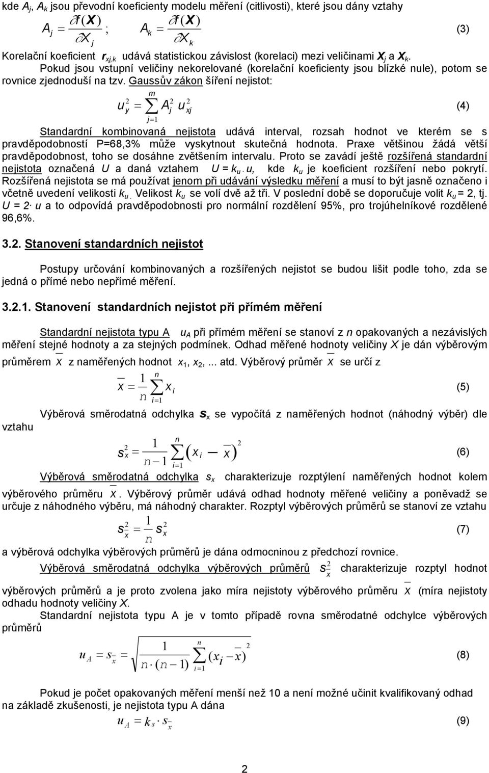 Gaussův záo šířeí eistot: uy = A ux (4) = Stadardí obiovaá eistota udává iterval, rozsah hodot ve teré se s pravděpodobostí P=68,3% ůže vysytout sutečá hodota.