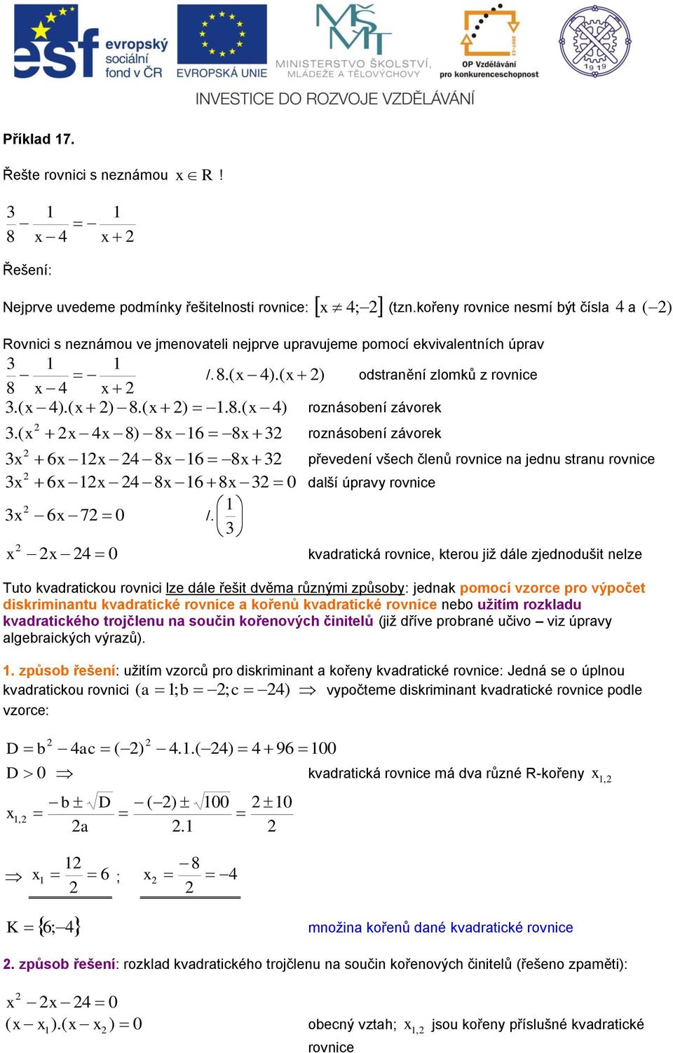 ( 4 8) 8 6 8 roznásobení závorek 6 4 8 6 8 převedení všech členů rovnice na jednu stranu rovnice 6 4 8 6 8 0 další úpravy rovnice 6 7 0 /.