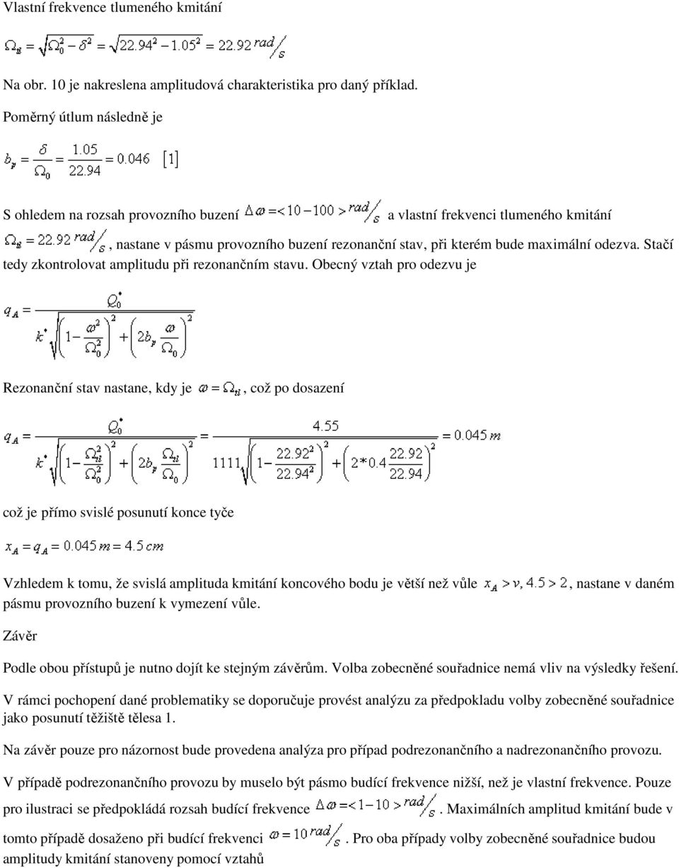 Stačí tedy zkontrolovat amplitudu při rezonančním stavu.