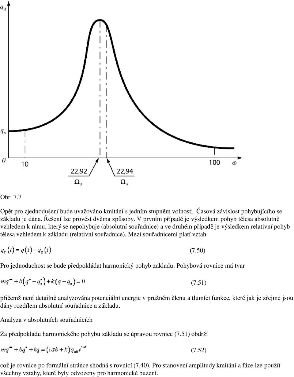 souřadnice). Mezi souřadnicemi platí vztah (7.50) Pro jednoduchost se bude předpokládat harmonický pohyb základu. Pohybová rovnice má tvar (7.