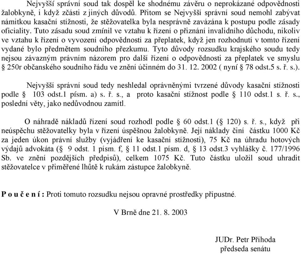 Tuto zásadu soud zmínil ve vztahu k řízení o přiznání invalidního důchodu, nikoliv ve vztahu k řízení o vyvození odpovědnosti za přeplatek, když jen rozhodnutí v tomto řízení vydané bylo předmětem