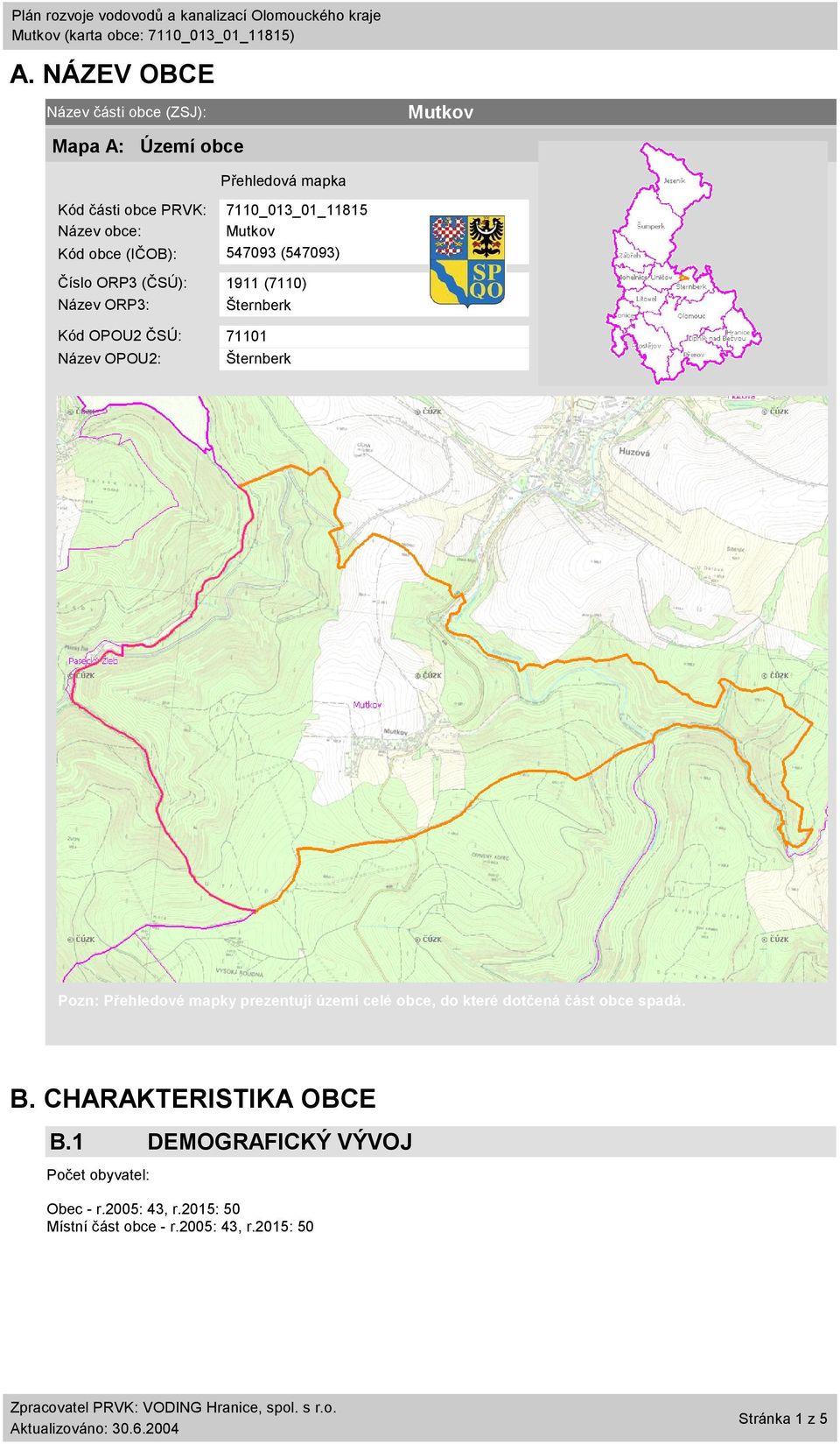 OPOU2: Šternberk Pozn: Přehledové mapky prezentují území celé obce, do které dotčená část obce spadá. B.