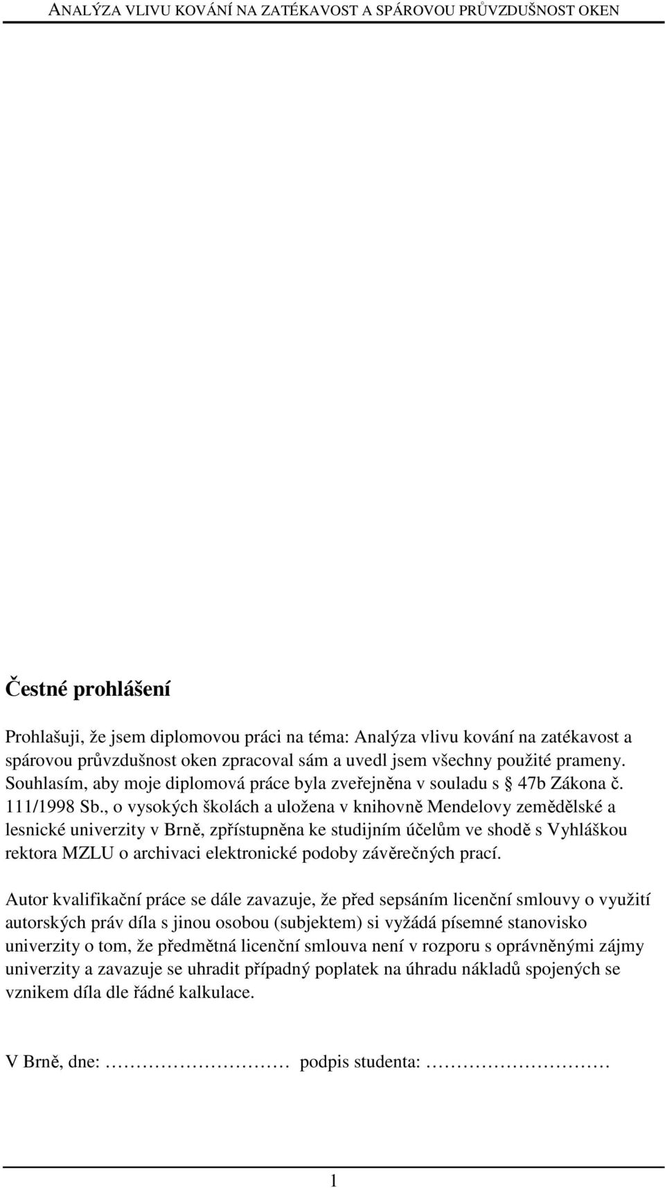 , o vysokých školách a uložena v knihovně Mendelovy zemědělské a lesnické univerzity v Brně, zpřístupněna ke studijním účelům ve shodě s Vyhláškou rektora MZLU o archivaci elektronické podoby