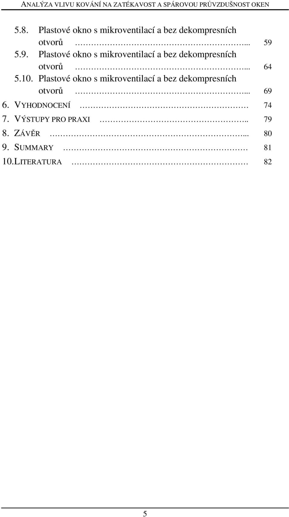 Plastové okno s mikroventilací a bez dekompresních otvorů... 69 6.