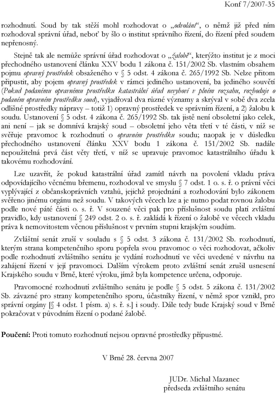 vlastním obsahem pojmu opravný prostředek obsaženého v 5 odst. 4 zákona č. 265/1992 Sb.