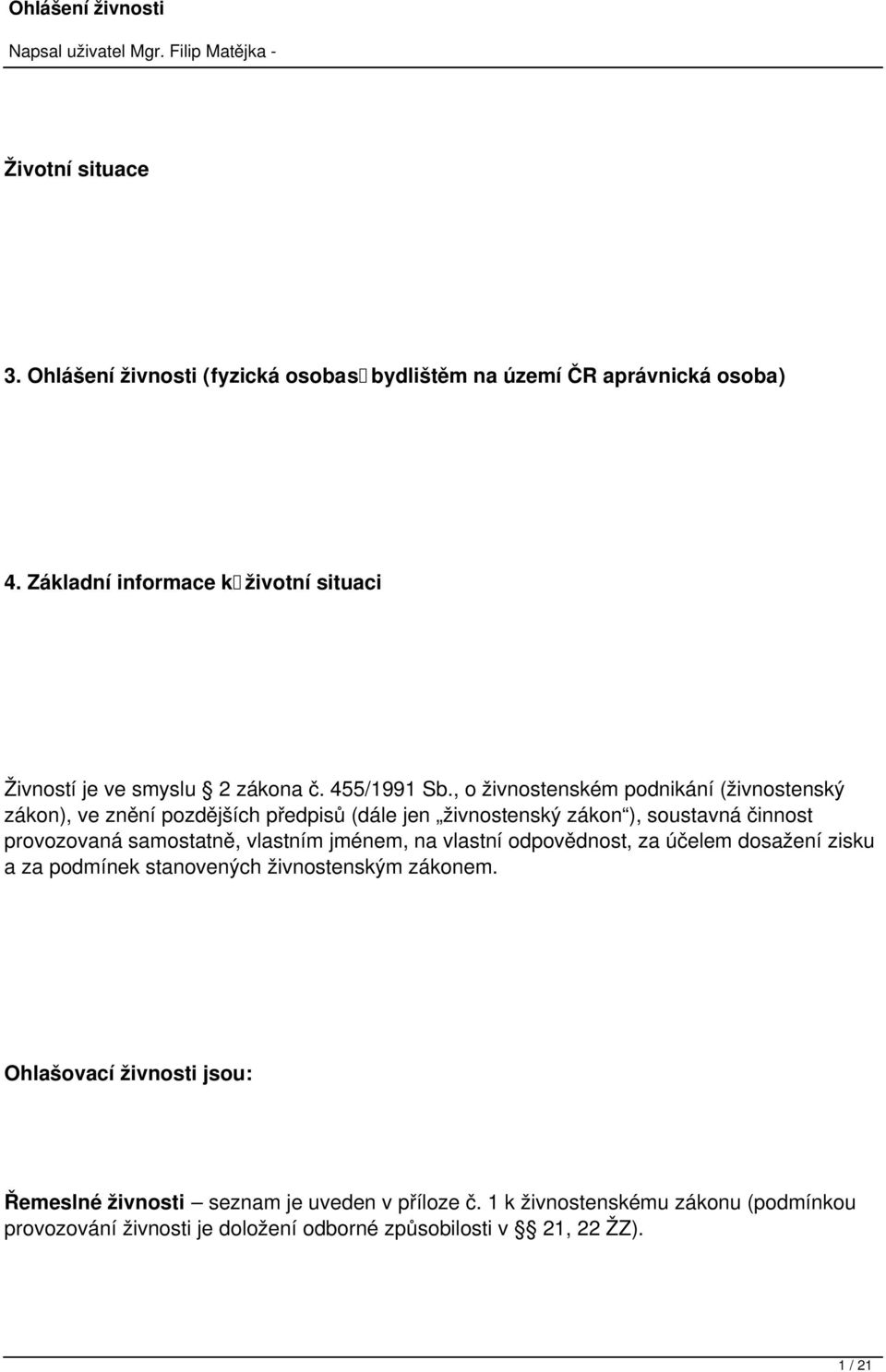 , o živnostenském podnikání (živnostenský zákon), ve znění pozdějších předpisů (dále jen živnostenský zákon ), soustavná činnost provozovaná samostatně,