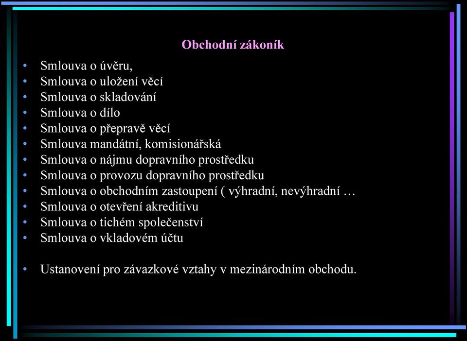 dopravního prostředku Smlouva o obchodním zastoupení ( výhradní, nevýhradní Smlouva o otevření akreditivu