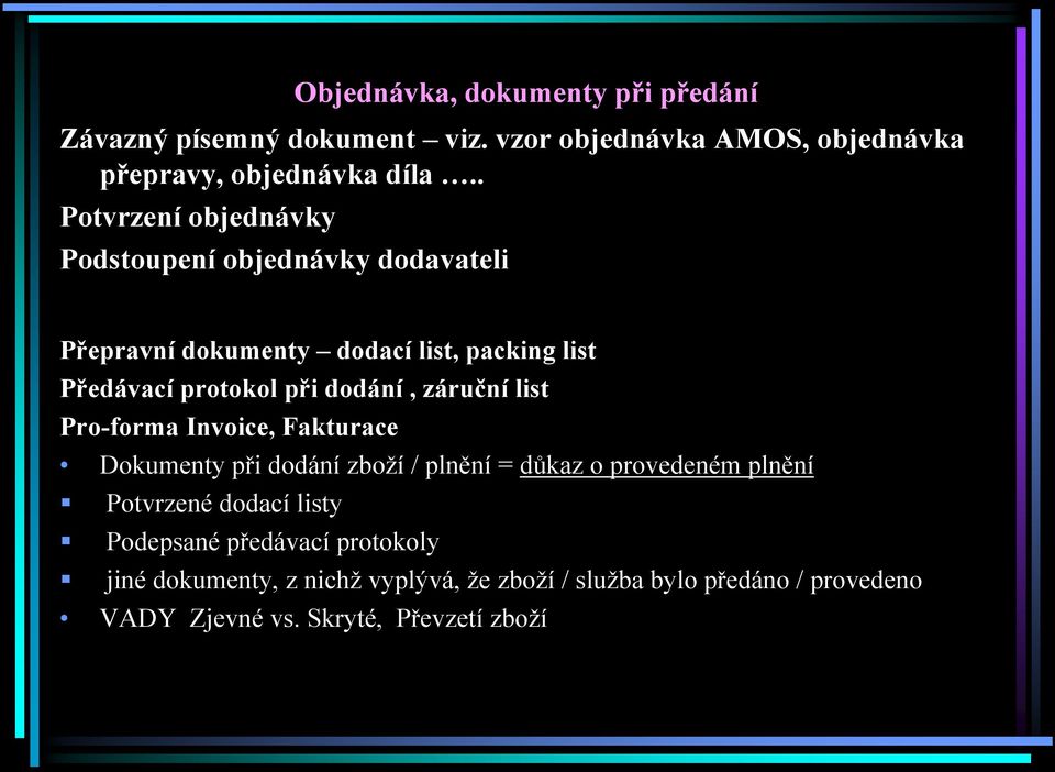 dodání, záruční list Pro-forma Invoice, Fakturace Dokumenty při dodání zboží / plnění = důkaz o provedeném plnění Potvrzené dodací