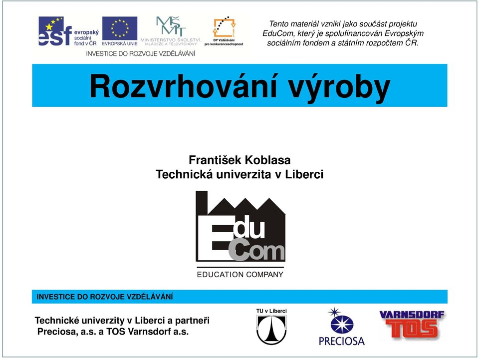 Rozvrhování výroby Technická univerzita v Liberci INVESTICE DO ROZVOJE