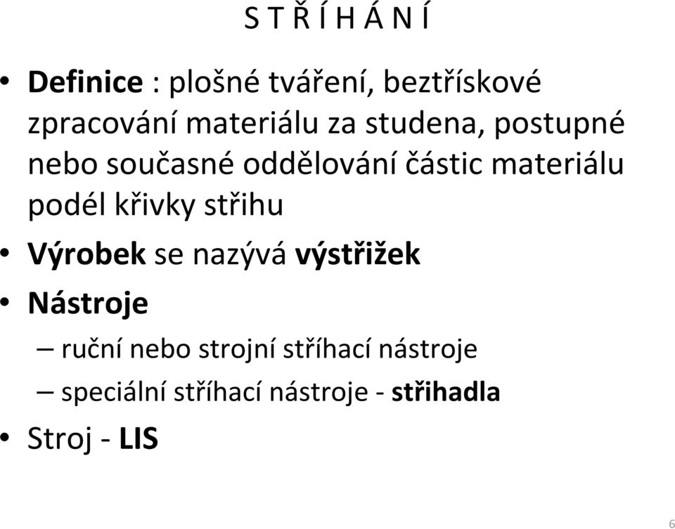 materiálu podél křivky střihu Výrobek se nazývá výstřižek Nástroje