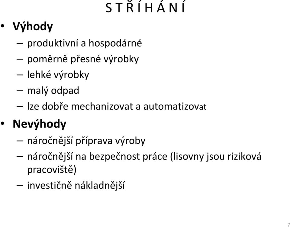 automatizovat Nevýhody náročnější příprava výroby náročnější na