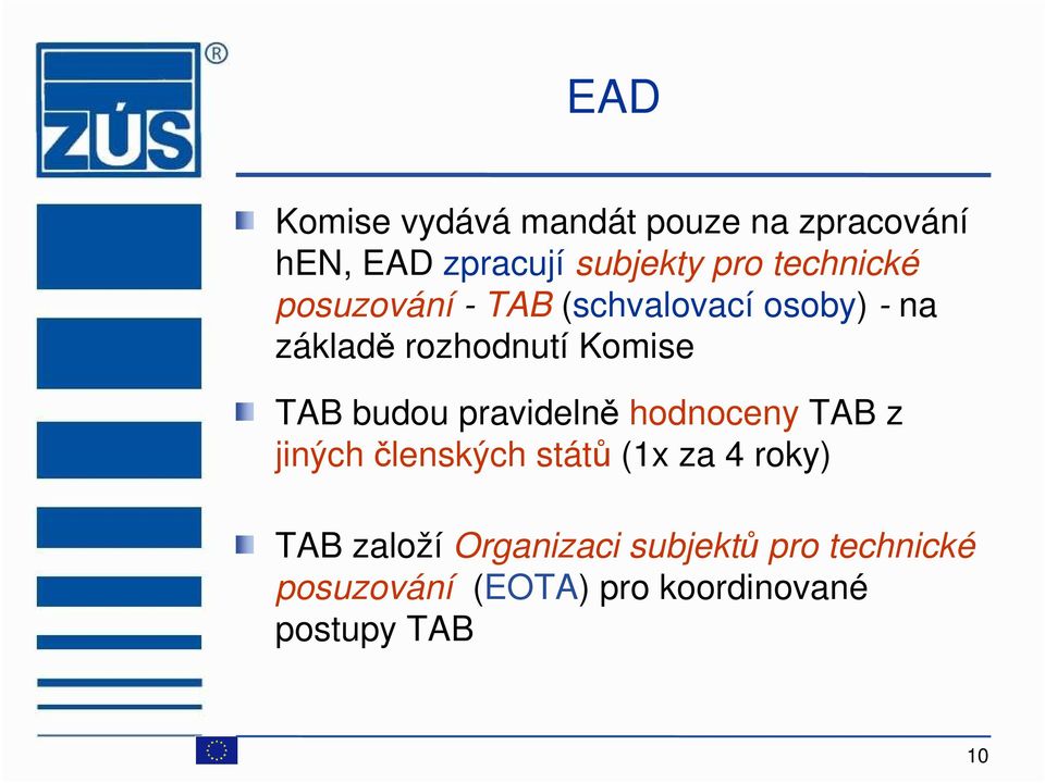 TAB budou pravidelně hodnoceny TAB z jiných členských států (1x za 4 roky) TAB