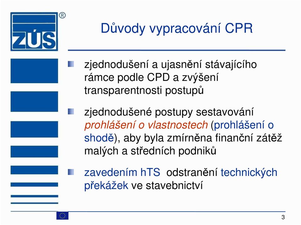 vlastnostech (prohlášení o shodě), aby byla zmírněna finanční zátěž malých a