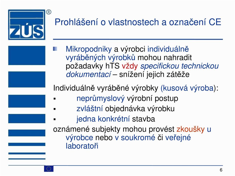 vyráběné výrobky (kusová výroba): neprůmyslový výrobní postup zvláštní objednávka výrobku jedna