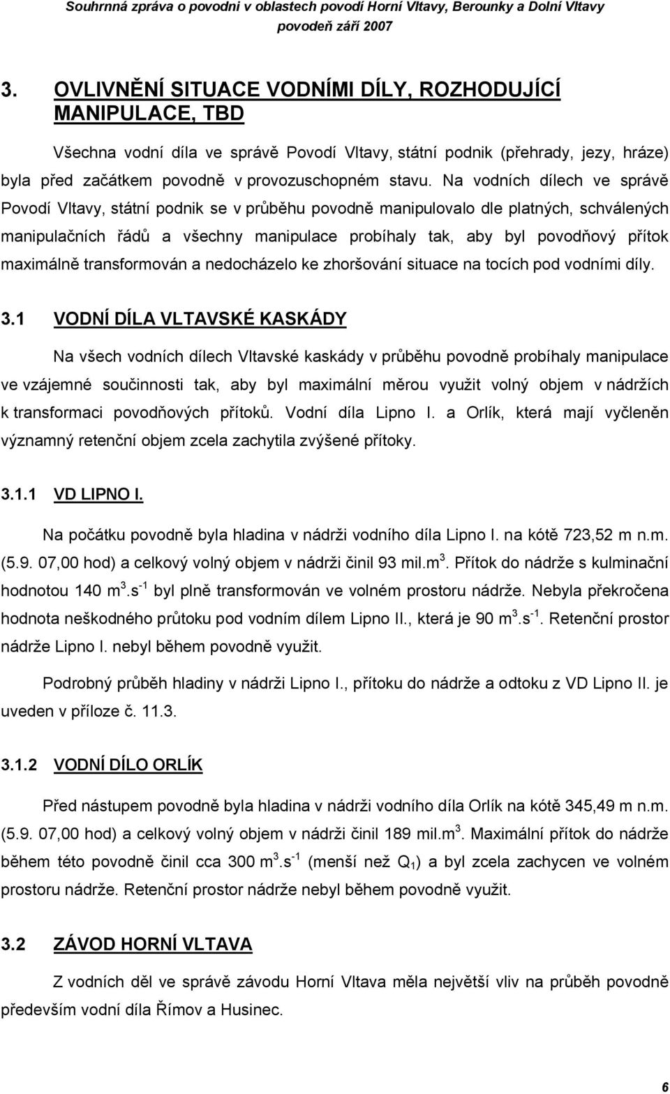 maximálně transformován a nedocházelo ke zhoršování situace na tocích pod vodními díly. 3.