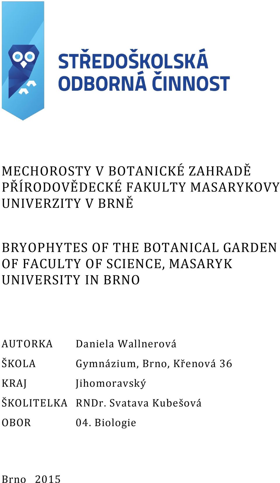 UNIVERSITY IN BRNO AUTORKA Daniela Wallnerová ŠKOLA Gymnázium, Brno, Křenová