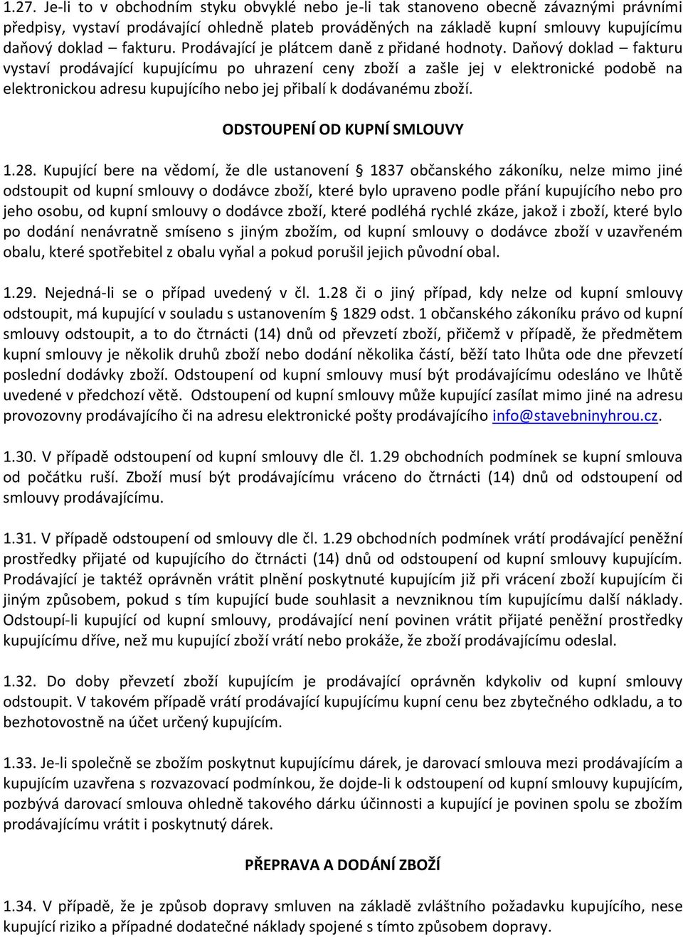 Daňový doklad fakturu vystaví prodávající kupujícímu po uhrazení ceny zboží a zašle jej v elektronické podobě na elektronickou adresu kupujícího nebo jej přibalí k dodávanému zboží.