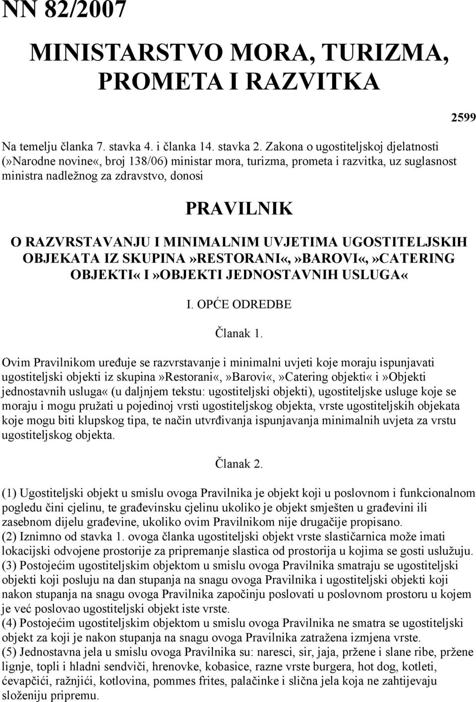 MINIMALNIM UVJETIMA UGOSTITELJSKIH OBJEKATA IZ SKUPINA»RESTORANI«,»BAROVI«,»CATERING OBJEKTI«I»OBJEKTI JEDNOSTAVNIH USLUGA«I. OPĆE ODREDBE Članak 1.