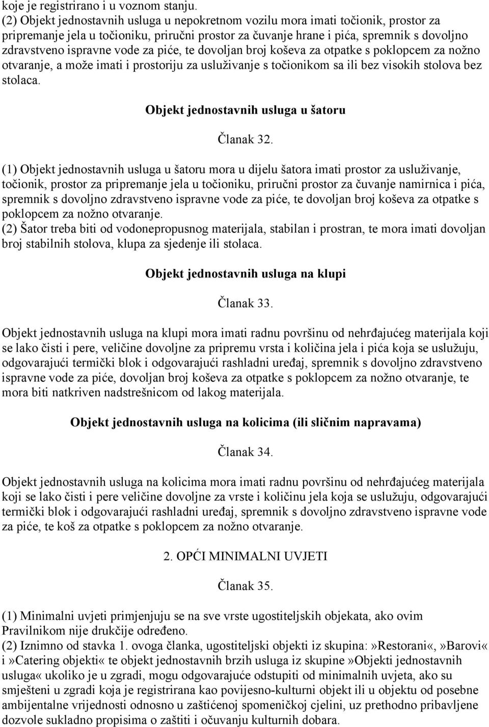 otpatke s poklopcem za nožno otvaranje, a može imati i prostoriju za usluživanje s točionikom sa ili bez visokih stolova bez stolaca. Objekt jednostavnih usluga u šatoru Članak 32.