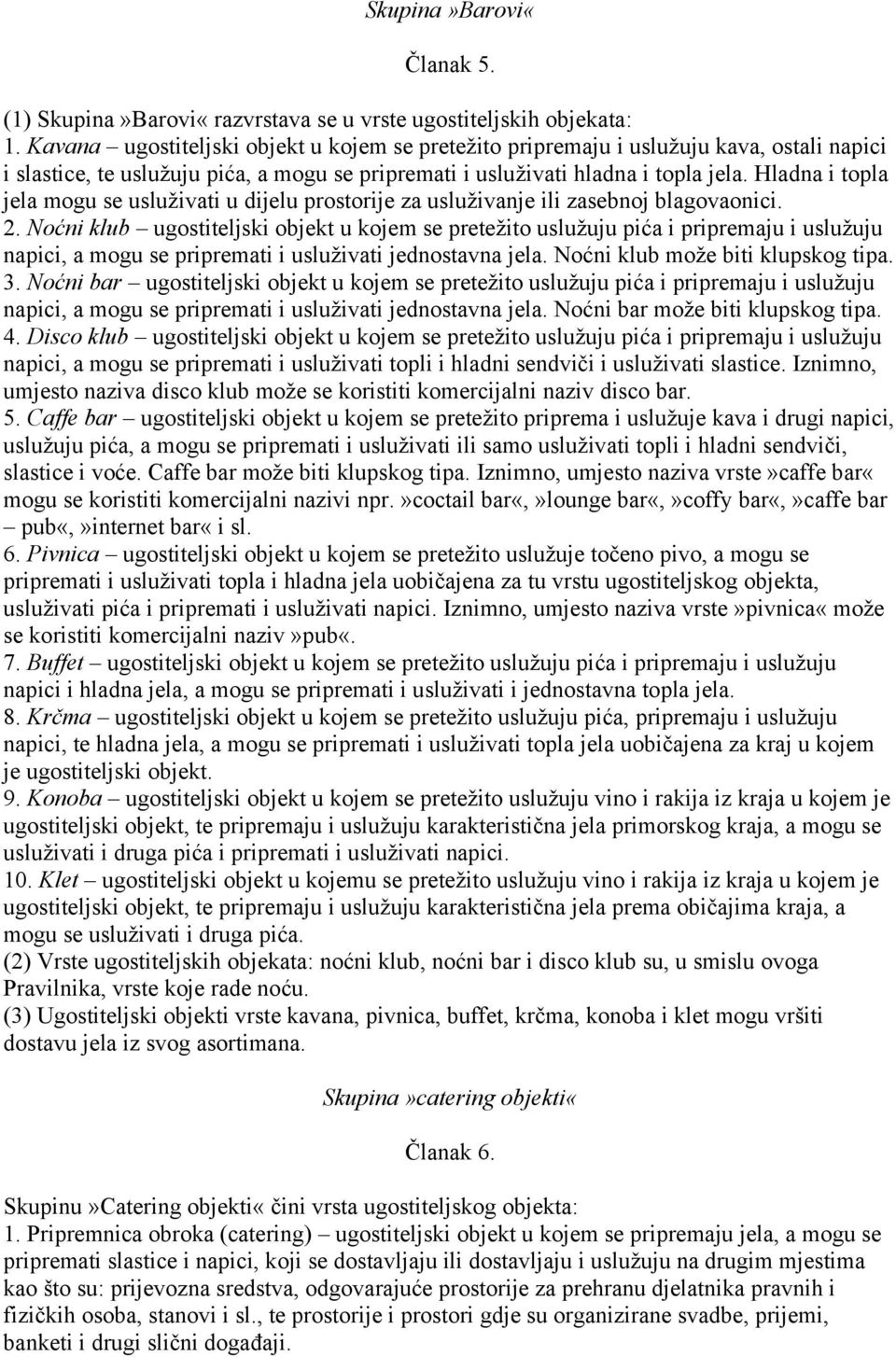 Hladna i topla jela mogu se usluživati u dijelu prostorije za usluživanje ili zasebnoj blagovaonici. 2.