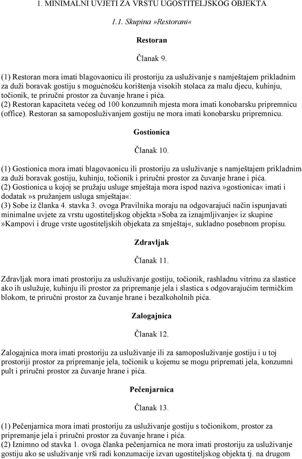 (2) Restoran kapaciteta većeg od 100 konzumnih mjesta mora imati konobarsku pripremnicu (office). Restoran sa samoposluživanjem gostiju ne mora imati konobarsku pripremnicu. Gostionica Članak 10.