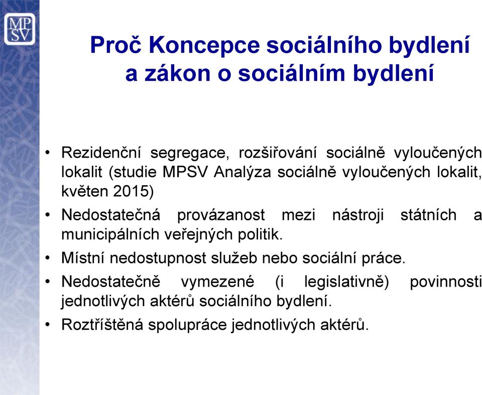 mezi nástroji státních a municipálních veřejných politik. Místní nedostupnost služeb nebo sociální práce.