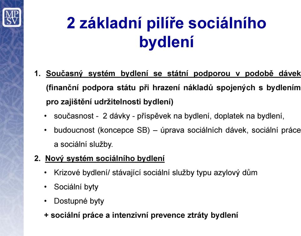 zajištění udržitelnosti bydlení) současnost - 2 dávky - příspěvek na bydlení, doplatek na bydlení, budoucnost (koncepce SB) úprava