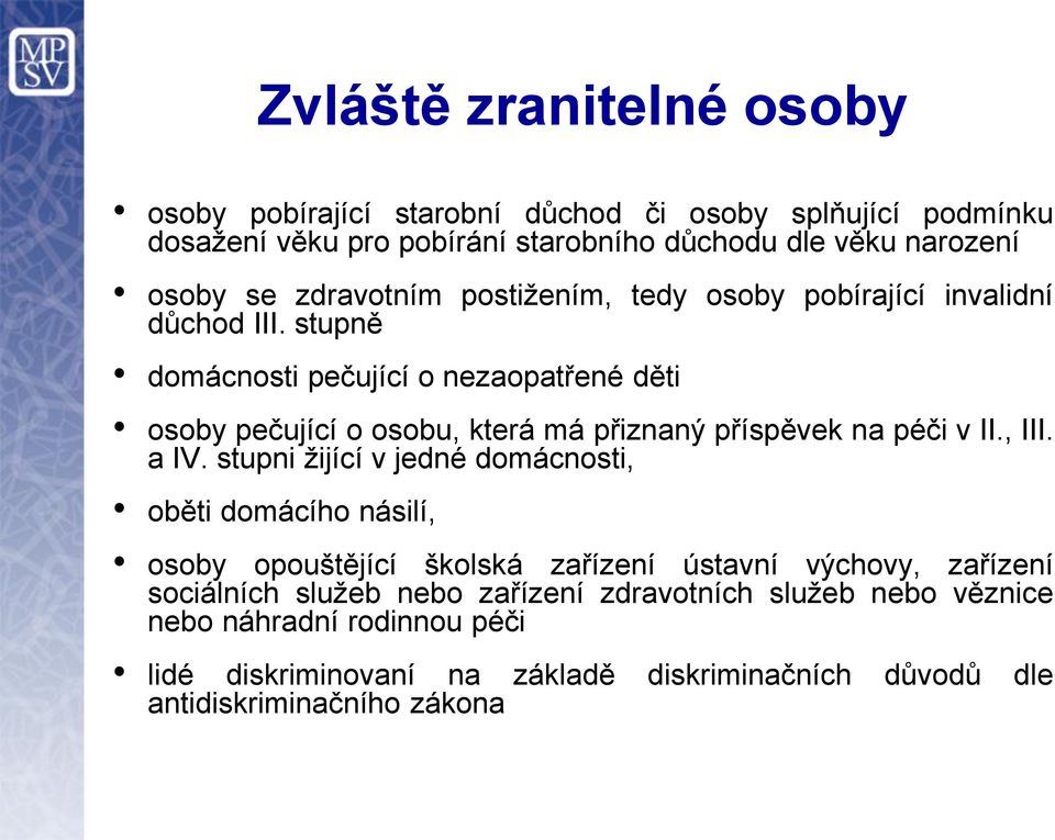 stupně domácnosti pečující o nezaopatřené děti osoby pečující o osobu, která má přiznaný příspěvek na péči v II., III. a IV.