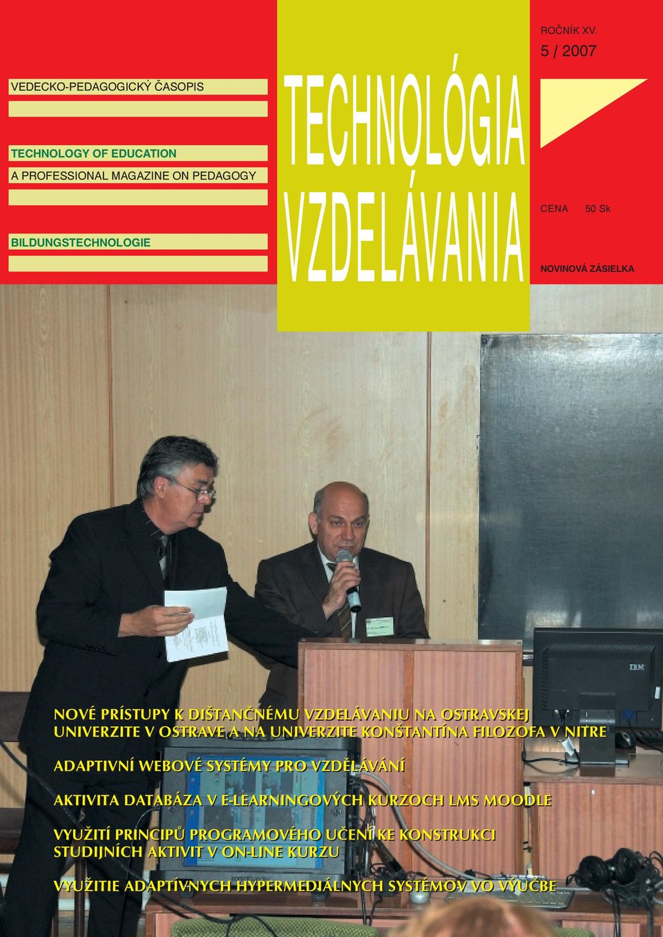 5 / 2007 CENA 50 Sk NOVINOVÁ ZÁSIELKA NOVÉ PRÍSTUPY K DIŠTANÈNÉMU VZDELÁVANIU NA OSTRAVSKEJ UNIVERZITE V OSTRAVE A NA UNIVERZITE