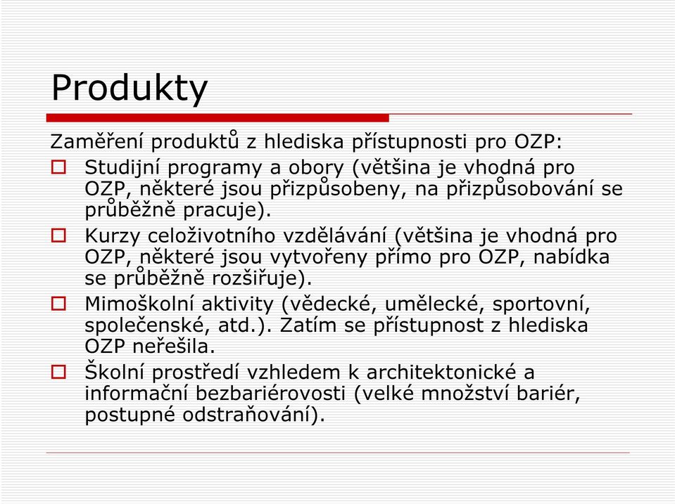 Kurzy celoživotního vzdělávání (většina je vhodná pro OZP, některé jsou vytvořeny přímo pro OZP, nabídka se průběžně rozšiřuje).