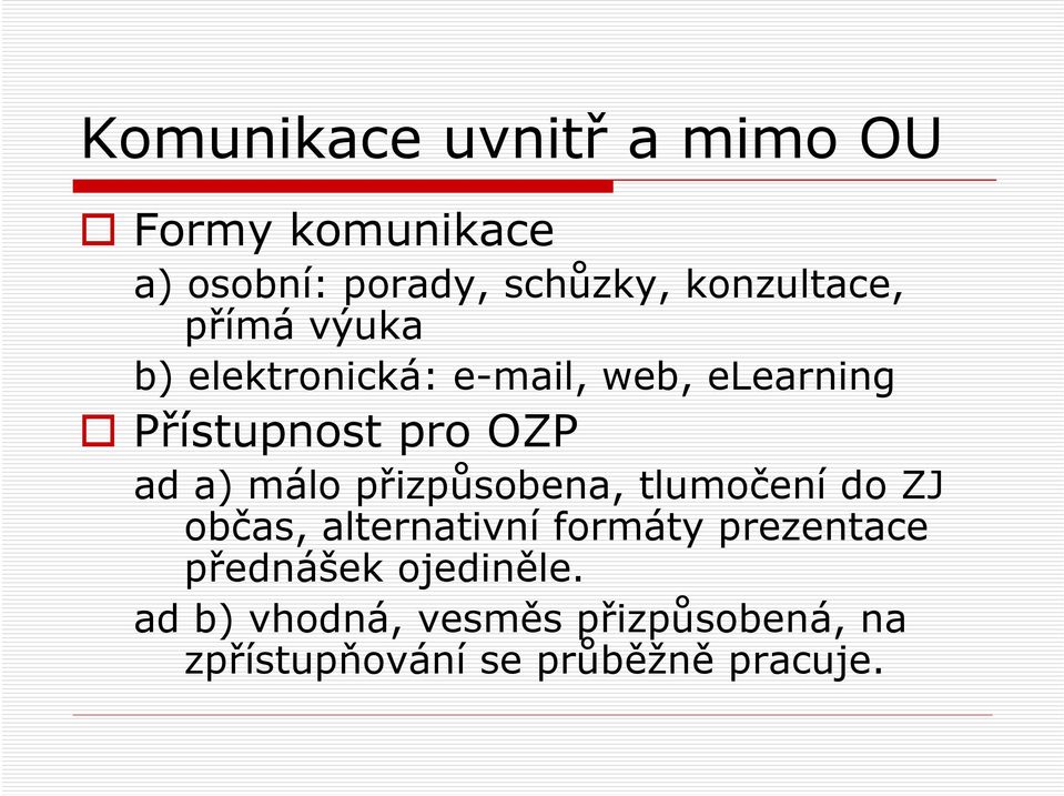 OZP ad a) málo přizpůsobena, tlumočení do ZJ občas, alternativní formáty