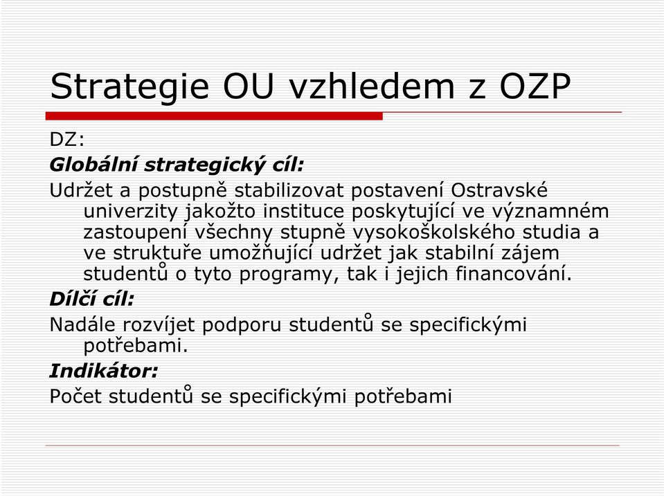 struktuře umožňující udržet jak stabilní zájem studentů o tyto programy, tak i jejich financování.