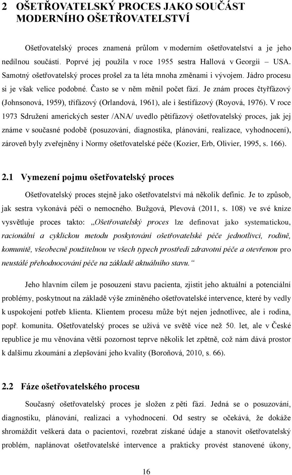 Často se v něm měnil počet fází. Je znám proces čtyřfázový (Johnsonová, 1959), třífázový (Orlandová, 1961), ale i šestifázový (Royová, 1976).