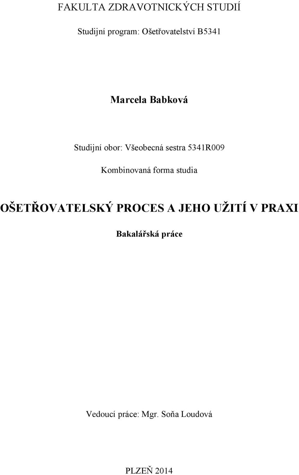 Kombinovaná forma studia OŠETŘOVATELSKÝ PROCES A JEHO UŽITÍ V