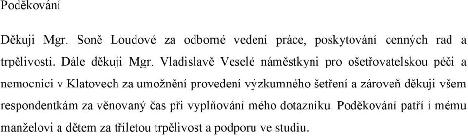 Vladislavě Veselé náměstkyni pro ošetřovatelskou péči a nemocnici v Klatovech za umožnění provedení